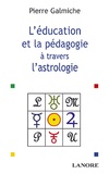 Pierre Galmiche - La pédagogie et l'éducation à travers l'astrologie - Comprendre pour mieux agir.
