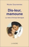 Nicole Gourvennec - Dis-leur, Mamoune - La mère d'Arnaud témoigne.