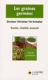 Christian Tal Schaller - Les graines germées - Santé, vitalité, beauté.