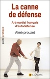 Aimé Prouzet - La canne de défense - Art martial français d'autodéfense en 12 leçons selon la méthode de Pierre Vigny.