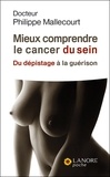 Philippe Mallecourt - Mieux comprendre le cancer du sein - Du dépistage à la guérison.