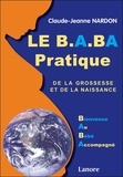 Claude-Jeanne Nardon - Le B. A. BA pratique de la grossesse et de la naissance - Bienvenue Au Bébé Accompagné.