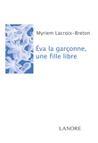 Myriem Lacroix-Breton - Eva la garçonne, une fille libre.