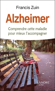 Francis Zuin - Alzheimer - Comprendre cette maladie pour mieux l'accompagner.