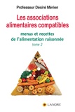 Désiré Mérien - Les associations alimentaires compatibles - Tome 2, Menus et recettes de l'alimentation raisonnée.