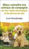 Lina Woodbridge - Mieux connaître nos animaux par leurs signes astrologiques et les pierres de soin.