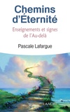 Pascale Lafargue - Chemins d'éternité - Enseignements, Signes et Messages de l'Au-delà.