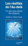 Alain Guiot et Gisèle Guiot - Les réalités de l'au-delà - Ce que nous disent nos disparus, témoignages inédits.