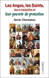 Xavier Cheneseau - Les Anges, les Saints, leurs médailles et leur pouvoir de protection.