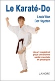 Louis Wan der Heyoten - Le Karaté-do - Un art magistral pour une bonne santé mentale et physique.