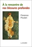 Florence Poulain - A la rencontre de nos blessures profondes.