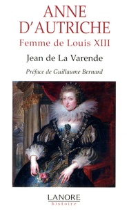 Jean de La Varende - Anne d'Autriche - Femme de Louis XIII.