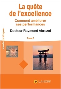 Raymond Abrezol - La quête de l'excellence - Tome 2, Comment améliorer ses performances.