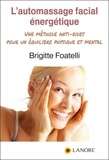 Brigitte Foatelli - L'automassage facial énergétique - Une méthode anti-rides pour un équilibre physique et mental.
