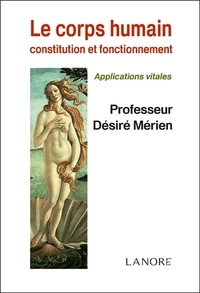 Désiré Mérien - Le Corps Humain - Constitution et fonctionnement, Applications vitales.