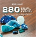 Eric Gallet - 280 pierres, minéraux & cristaux - Et leurs pouvoirs de guérison.