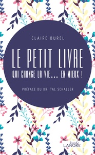 Claire Burel - Le petit livre qui change la vie... en mieux !.