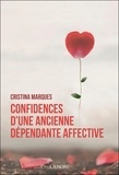 Cristina Marques - Confidences d'une ancienne dépendante affective - Se libérer des relations toxiques, apprendre à aimer et être heureux en amour.