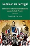 Daniel Lacerda - Napoléon au Portugal - Le triomphe de l'armée luso-britannique annonce la fin de l'empire (1801-1814).