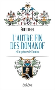 Elie Durel - L'autre fin de Romanof et le prince de l'ombre.
