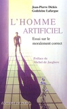 Jean-Pierre Dickès et Godeleine Lafargue - L'homme artificiel - Essai sur le moralement correct.