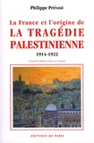Philippe Prévost - La France et l'origine de la tragédie palestinienne - 1914-1922.