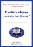 Marie-Thérèse Urvoy et Heinz-Otto Luthe - Pluralisme religieux, quelle âme pour l'Europe ?.