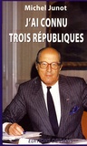 Michel Junot - J'ai connu trois Républiques.