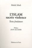 Malek Sibali - L'Islam, sacrée violence - Textes fondateurs.