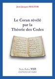 Jean-Jacques Walter - Le Coran révélé par la Théorie des Codes.