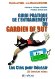 Jean-Marie Lawniczak et Christian Puxel - Guide Pratique De L'Entrainement Du Gardien De But. Les Cles Pour Reussir.
