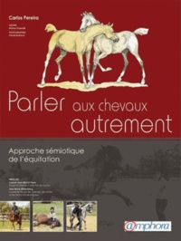 Carlos Pereira - Parler aux chevaux autrement - Approche sémiotique de l'équitation.