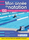 Bernard Boullé - Mon année de natation conseils pratiques et 100 séances personnalisées....