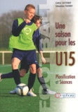Cédric Cattenoy et Sébastien Thierry - Football, Une saison pour les U15 - Planification et séances.