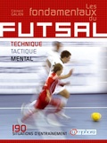 Clément Galien - Les fondamentaux du Futsal - Technique, tactique, physique : 170 situations d'entraînement.