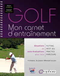 Olivier Chabaud et Raphaël Pellicioli - Golf, mon carnet d'entraînement - Situations spécifiques et auto-évaluations pour tous.