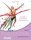 Sophie Huguet - Sport, psychologie et performance - Du sportif au champion : la quête de soi !.