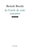 Bertolt Brecht - Le Cercle De Craie Caucasien.