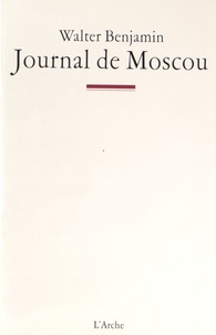 Walter Benjamin - Journal de Moscou.