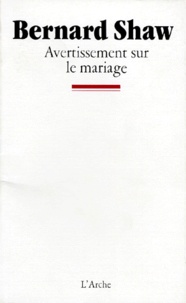 George Bernard Shaw - Avertissement sur le mariage.