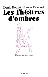 Francis Boucrot et Denis Bordat - Les théâtres d'ombres - Histoire et techniques.
