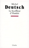 Michel Deutsch - Le souffleur d'Hamlet - Et autres textes.
