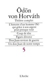 Odön von Horvath - Théâtre complet - Tome 5, L'histoire d'un homme(N) qui grâce à son argent peut - presque tout - , Coup de tête, Figaro divorce, Don Juan revient de guerre, Un Don Juan de notre temps.