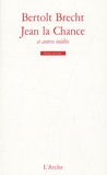 Bertolt Brecht - Jean de la Chance et autres inédits.
