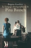 Brigitte Gauthier - Le langage chorégraphique de Pina Bausch.