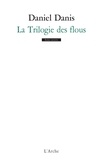 Daniel Danis - La Trilogie des flous ; Mille anonymes ; Ayiti tè frajil ou L'Ile saline.