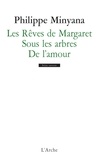 Philippe Minyana - Les Rêves de Margaret ; Sous les arbres ; De l'amour.