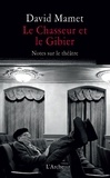 David Mamet - Le Chasseur et le Gibier - Notes sur le théâtre.