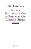 Rainer Werner Fassbinder - Le Bouc ; Les Larmes amères de Petra von Kant ; Liberté à Brême.