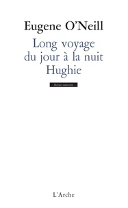 Eugene O'Neill - Long voyage du jour à la nuit / Hughie.